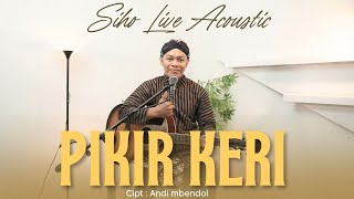Download lagu PIKIR KERI - ANDI MBENDHOL | COVER BY SIHO LIVE ACOUSTIC mp3