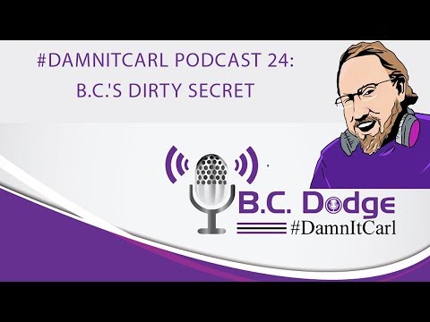 #DamnItCarl Podcast 24: B.C.'s Dirty Secret