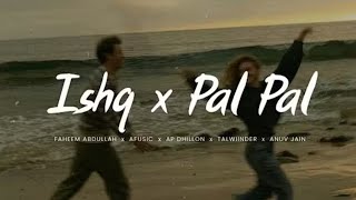 Ishq x Pal Pal Endless Mashup (Slowed + Reverb)