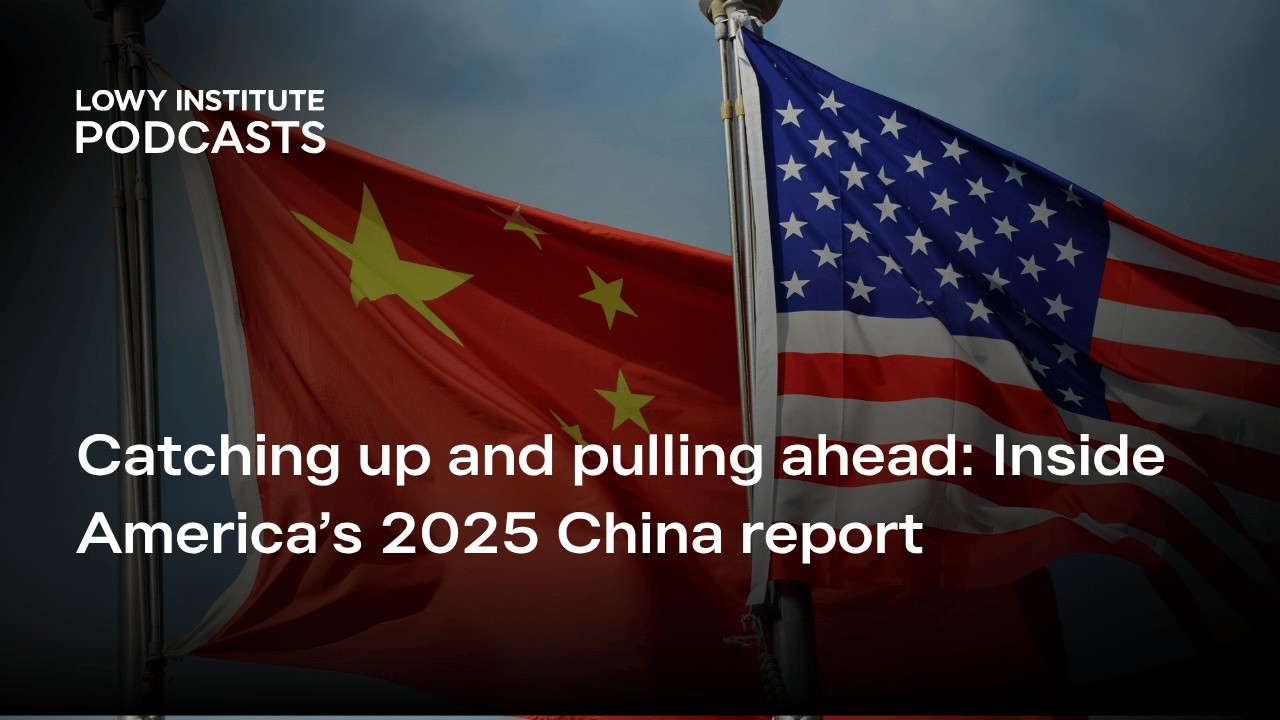 Catching up and pulling ahead: Inside America’s 2025 China report
