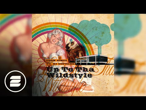 Porn Kings Vs. Dj Supreme - Up To Tha Wildstyle (S&H Radio Mix)