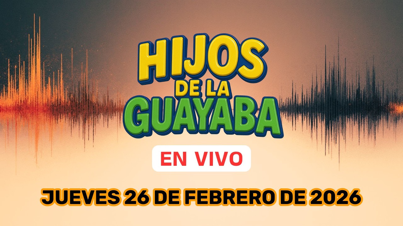 #HijosDeLaGuayaba: EN VIVO 26/02/26