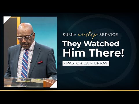 They Watched Him There! - Pastor CA Murray || Worship Service (9/3/22)