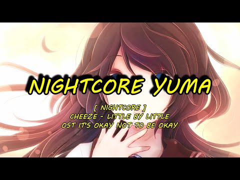 Nightcore - Little by little (CHEEZE 치즈 It’s Okay to Not Be Okay OST)