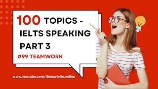 100 topics of IELTS SPEAKING PART 3 | Topic 99: Teamwork | EasyIELTS.Online