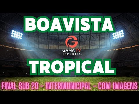 AO VIVO COM IMAGENS  - BOAVISTA X TROPICAL - FINAL - INTER MUNICIPAL 23