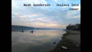 Noah Gundersen - Jealous love cover