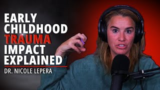 The Impact of Early Childhood Trauma On Your Mind, Body and Relationships | Dr. Nicole LePera