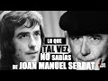 JOAN MANUEL SERRAT  LO QUE TAL VEZ NO SABIAS DEL CANTANTE ESPAÑOL