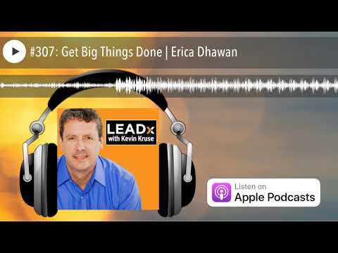 #307: Get Big Things Done | Erica Dhawan