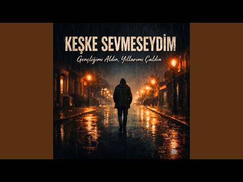 Keşke Sevmeseydim Seni