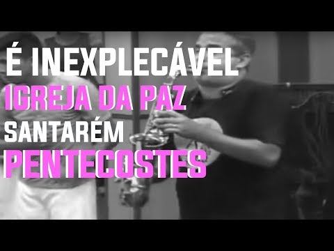 Davy Maia - É INEXPLICÁVEL - IGREJA DA PAZ SANTAREM - PENTECOSTES