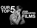 Our Top 5 John Cassavetes Films (Best Movies)