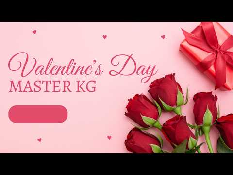 Master KG Valentine's Day Song 2026 Ft Nkosazana Daughter Makhandzi Eemoh Dj Ksb Dj Harry C