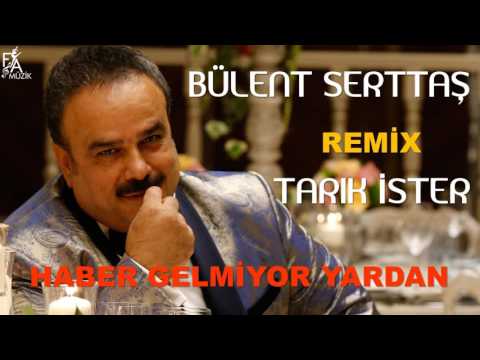 Bülent Serttaş Remix Tarık İster - Haber Gelmiyor Yardan (Official Music)