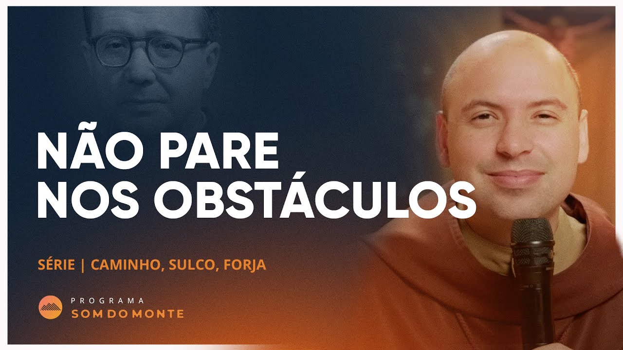 Não pare nos obstáculos | Caminho, Sulco e  Forja | #68