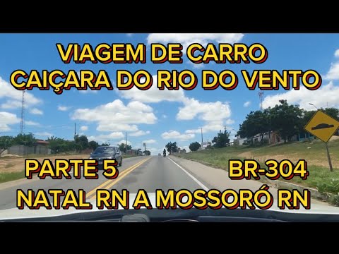 Viagem de carro natal rn a mossoró rn parte 5 caiçara do rio do vento rn