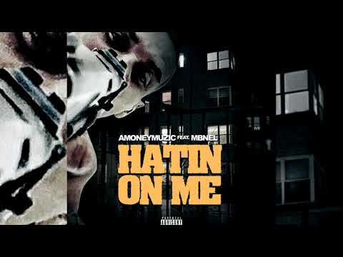 AMONEYMUZIC x MBNel - Hatin On Me (p. Spliffessa)