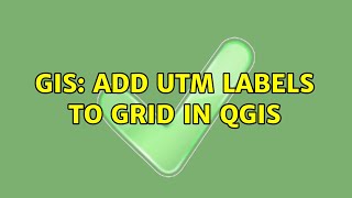 GIS: Add UTM labels to grid in qgis (5 Solutions!!)