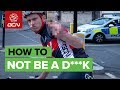 How Not To Be A D**k On A Bike | Simple Cycling Etiquette