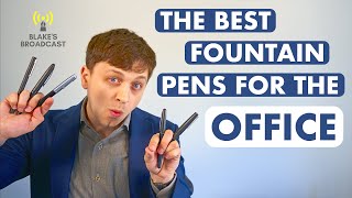 The Best Fountain Pens For The Office
