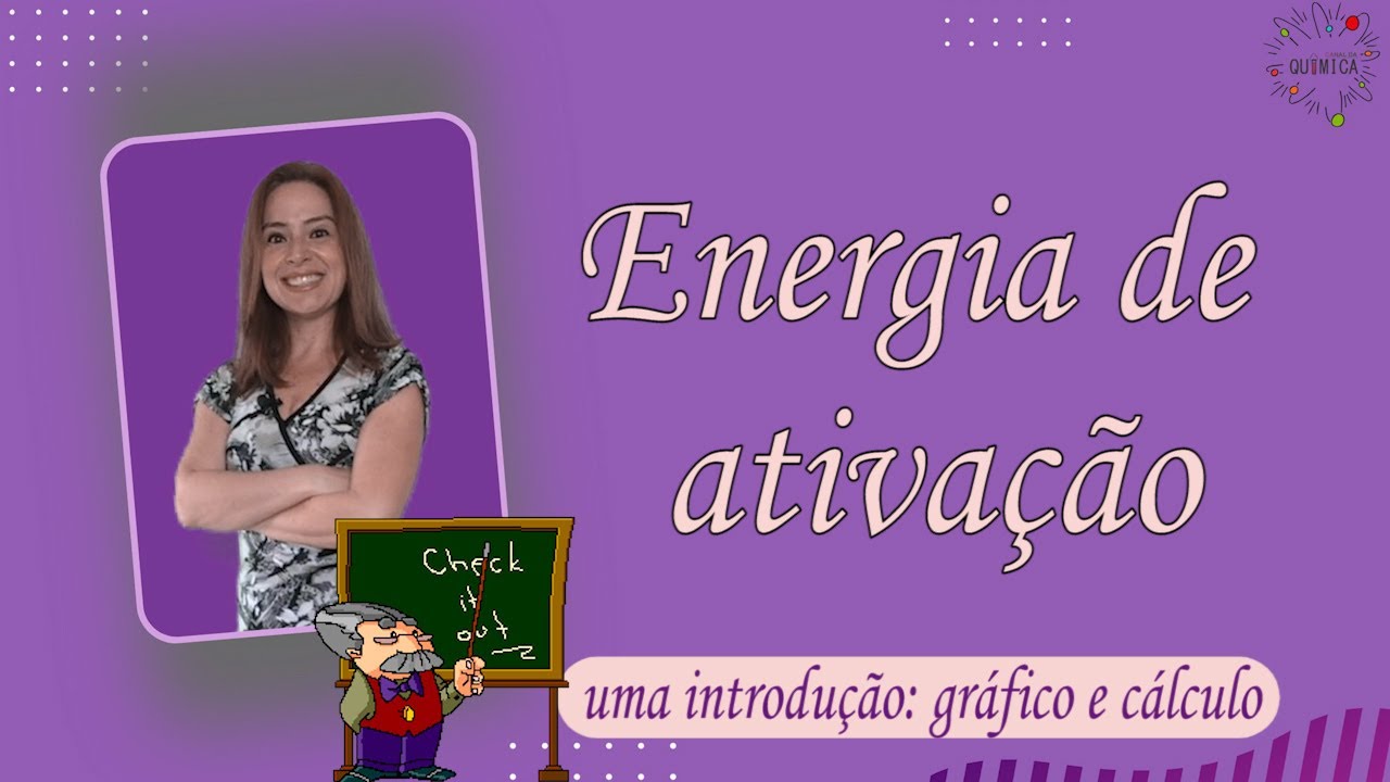 Energia de ativação (vídeo 1): interpretando gráfico e demonstrando a fórmula de Arrhenius.