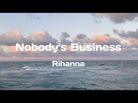 nobody's business - Rihanna ft. chris brown (lyrics)