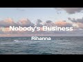 Nobody S Business Rihanna Ft Chris Brown Lyrics