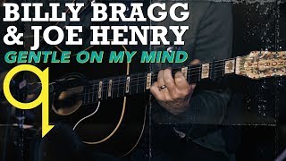 Billy Bragg &amp; Joe Henry - Gentle On My Mind (LIVE)