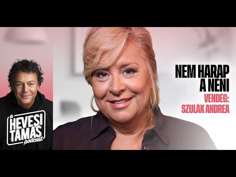 NEM HARAP A NÉNI! - Szulák Andrea // Hevesi Tamás Podcast