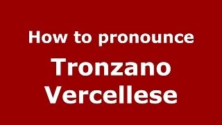 How to pronounce Tronzano Vercellese