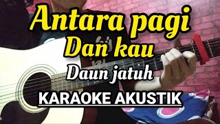Download lagu DAUN JATUH - ANTARA PAGI DAN KAU KARAOKE VERSION AKUSTIK LIRIK mp3