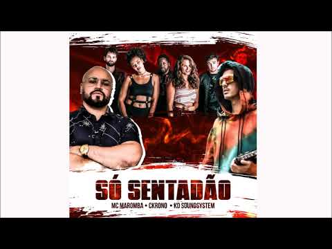 Só Sentadão - MC Maromba, Ckrono e KD Soundsystem