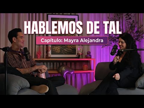 Hablemos De Tal - Ep104 - MAYRA ALEJANDRA | UnTalFredo