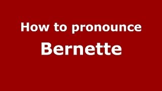 How to pronounce Bernette