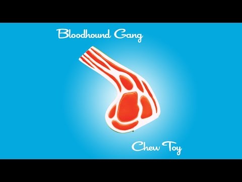 Bloodhound Gang - Chew Toy