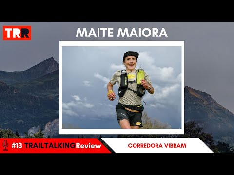 TRAILTALKINGReview 13 - Maite Maiora - "Nunca me iría con una marca que su material no me funcione"