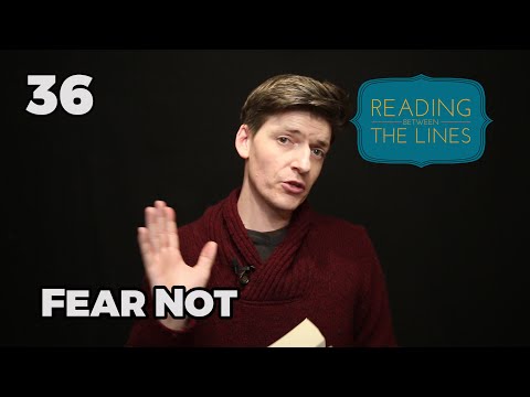 Reading Between the Lines 36 - Fear Not
