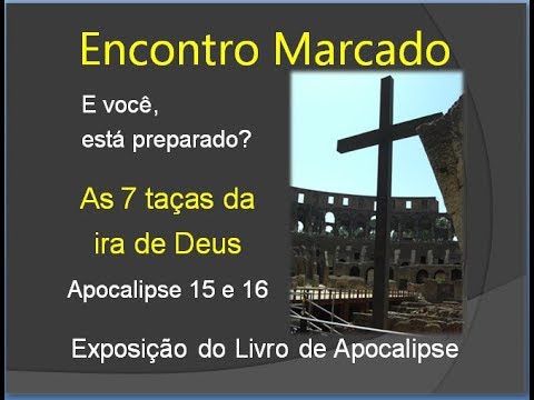 Apocalipse 15 e 16 - As 7 taças da ira de Deus