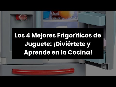【Frigorifico juguete】Los 4 Mejores Frigoríficos de Juguete: ¡Diviértete y Aprende en la Cocina! 🤑