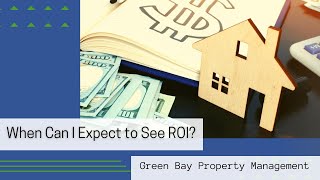 When Can I Expect to See ROI? | Green Bay Property Management