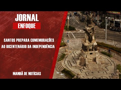 SANTOS PREPARA COMEMORAÇÕES AO BICENTENÁRIO DA INDEPENDÊNCIA