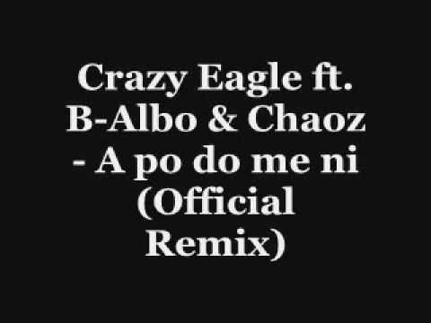 Crazy Eagle ft B Albo & Chaoz A po do me ni Official Remix