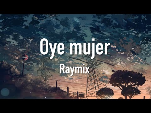 Raymix - Oye Mujer (Lyrics/Letras)