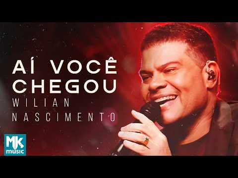 Wilian Nascimento - Aí Você Chegou (Ao Vivo) (Clipe Oficial MK Music)