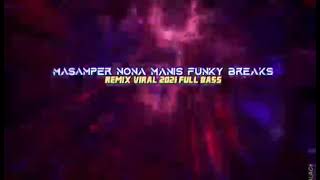 Download lagu DJ VIRAL || MASAMPER NONA MANIS || [ FUNKY BREAKS ] VIRAL TIKTOK 2021 🔥 mp3