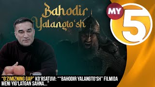 “O‘zimizning gap” ko‘rsatuvi: ““Bahodir Yalangto‘sh” filmida meni yig‘latgan sahna...”