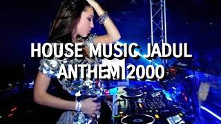 Download lagu House Music Jadul - Anthem 2000 mp3