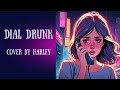 Dial drunk - Noah Kahan - Female cover by Harley Evandar (+ LYRICS)