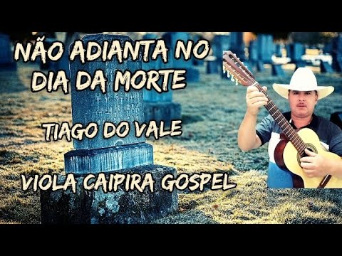 Não adianta no dia da morte (Viola Caipira Gospel) CCB